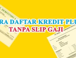Cara Daftar Kredit Plus Tanpa Slip Gaji