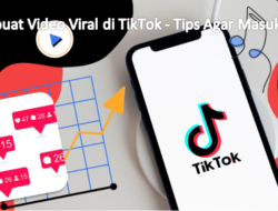Membuat Video Viral di TikTok – Tips Agar Masuk FYP