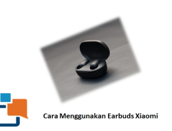 Cara Menggunakan Earbuds Xiaomi, Gampang!