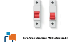 Cara Aman Mengganti MCB Listrik Sendiri