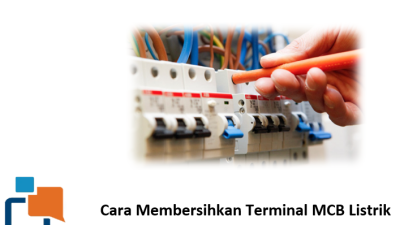 Wajib Tahu! Cara Membersihkan Terminal MCB Listrik Agar Awet dan Aman