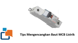 Tips Mengencangkan Baut MCB Listrik