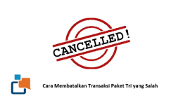 Cara Membatalkan Transaksi Paket Tri yang Salah