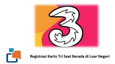 Cara Anti Gagal Registrasi Kartu Tri Saat Berada di Luar Negeri